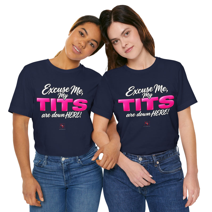 My Tits Are Down Here Tee
